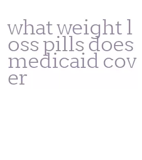what weight loss pills does medicaid cover