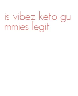 is vibez keto gummies legit