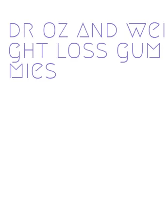 dr oz and weight loss gummies