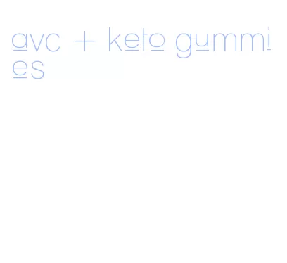 avc + keto gummies