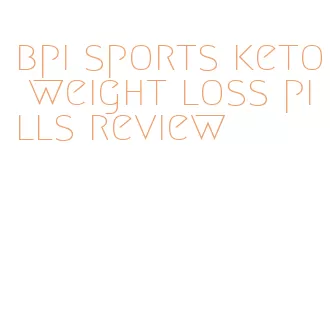 bpi sports keto weight loss pills review