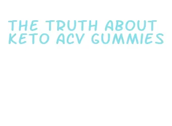 the truth about keto acv gummies