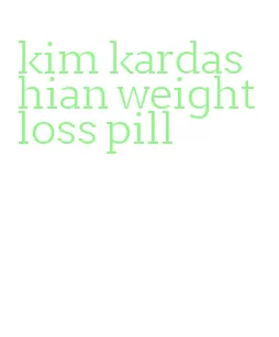 kim kardashian weight loss pill