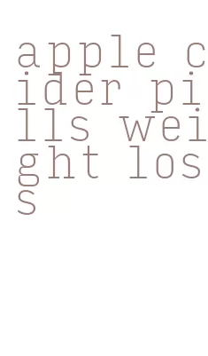 apple cider pills weight loss