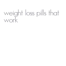 weight loss pills that work