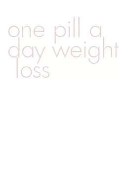 one pill a day weight loss