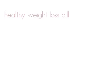 healthy weight loss pill