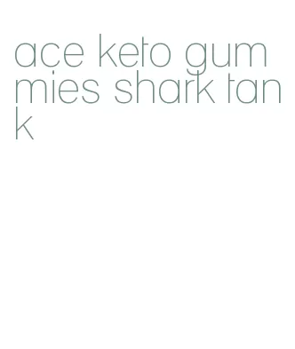 ace keto gummies shark tank