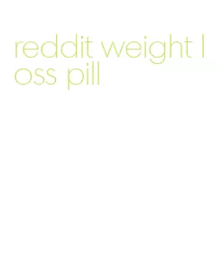 reddit weight loss pill