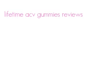 lifetime acv gummies reviews