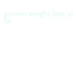proven weight loss pills