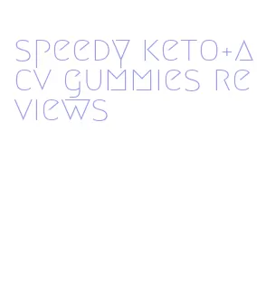 speedy keto+acv gummies reviews