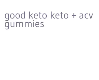 good keto keto + acv gummies
