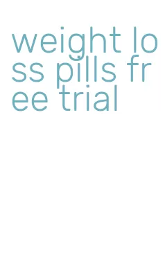 weight loss pills free trial