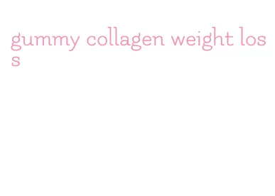 gummy collagen weight loss