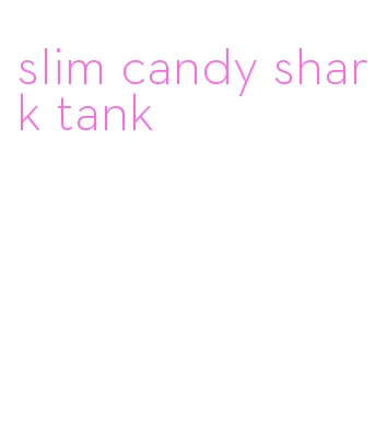 slim candy shark tank