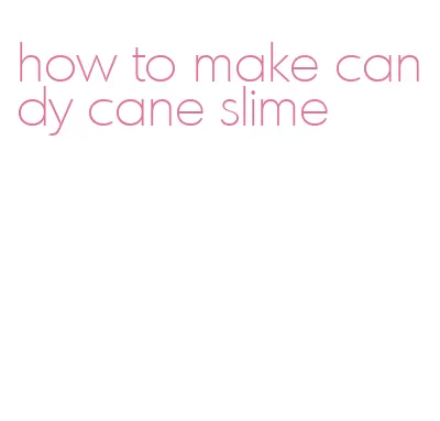 how to make candy cane slime