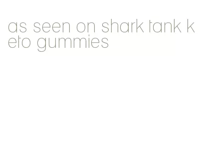 as seen on shark tank keto gummies