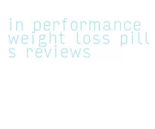 in performance weight loss pills reviews