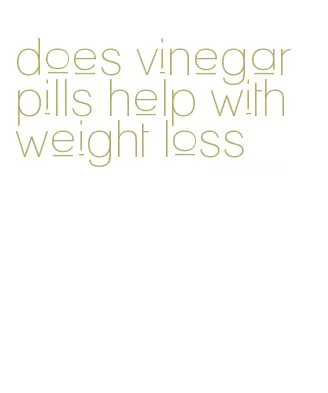 does vinegar pills help with weight loss