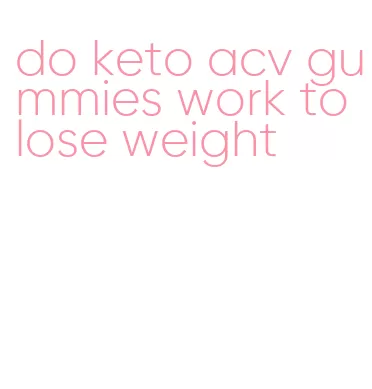 do keto acv gummies work to lose weight