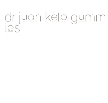 dr juan keto gummies