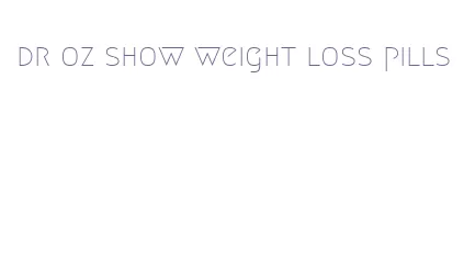 dr oz show weight loss pills