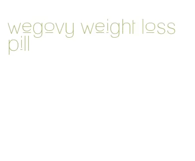 wegovy weight loss pill