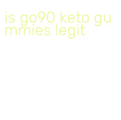 is go90 keto gummies legit