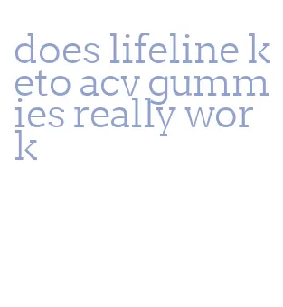 does lifeline keto acv gummies really work