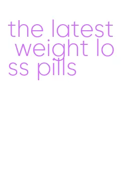 the latest weight loss pills