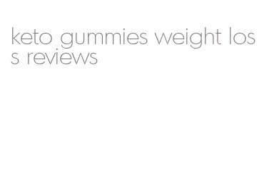 keto gummies weight loss reviews