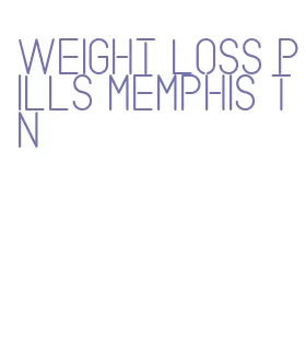 weight loss pills memphis tn