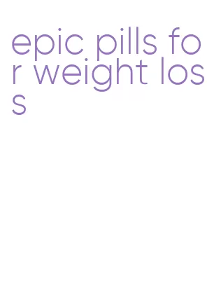 epic pills for weight loss