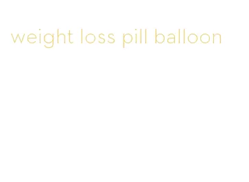 weight loss pill balloon