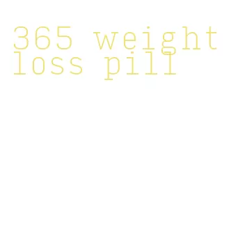 365 weight loss pill