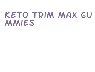 keto trim max gummies