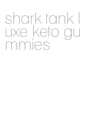 shark tank luxe keto gummies