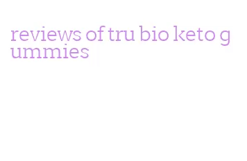 reviews of tru bio keto gummies