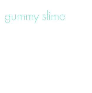 gummy slime