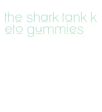 the shark tank keto gummies
