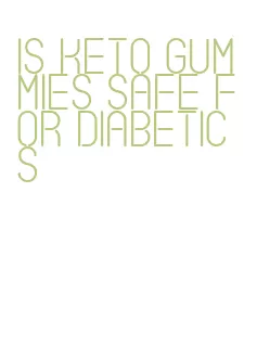 is keto gummies safe for diabetics