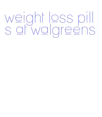 weight loss pills at walgreens