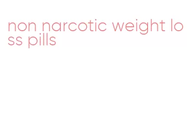 non narcotic weight loss pills