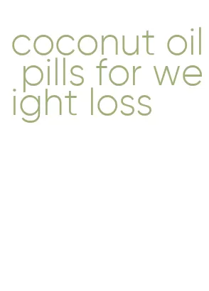 coconut oil pills for weight loss