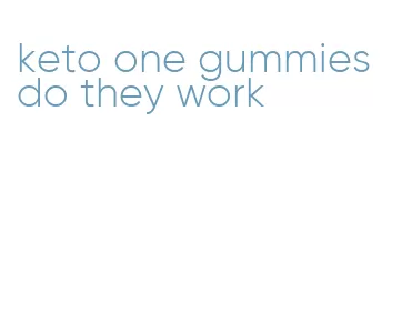 keto one gummies do they work