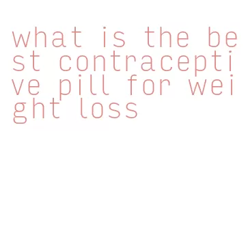 what is the best contraceptive pill for weight loss