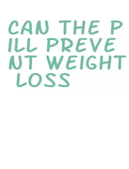 can the pill prevent weight loss