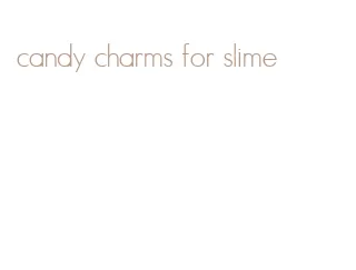 candy charms for slime