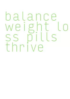 balance weight loss pills thrive